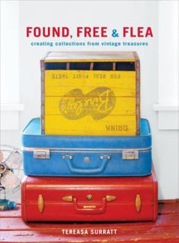 Hardcover Found, Free & Flea: Creating Collections from Vintage Treasures Book
