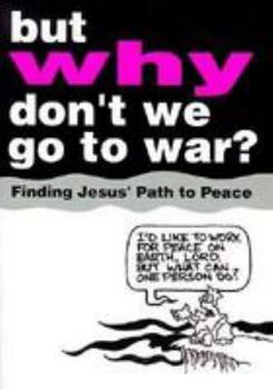 But Why Don't We Go to War?: Finding Jesus' Path to Peace