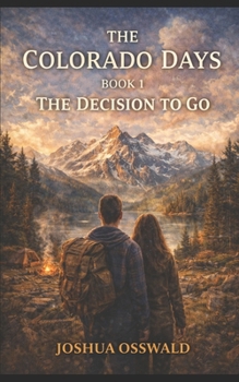 Paperback The Colorado Days: Book 1 the Decision to Go Book
