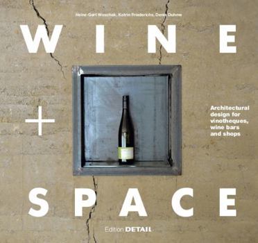 Perfect Paperback Wine and Space: Architectural Design for Vinotheques, Wine Bars and Shops Book