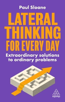 Paperback Lateral Thinking for Every Day: Extraordinary Solutions to Ordinary Problems Book