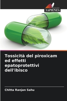 Tossicità del piroxicam ed effetti epatoprotettivi dell'ibisco (Italian Edition)