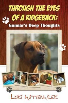 Paperback Through the Eyes of a Ridgeback: Gunnar's Deep Thoughts Book