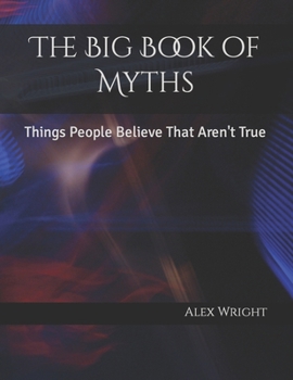 Paperback The Big Book of Myths: Things People Believe That Aren't True Book