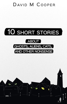 Paperback 10 Short Stories about Ghosts, Aliens, Cats, and Other Nonsense Book