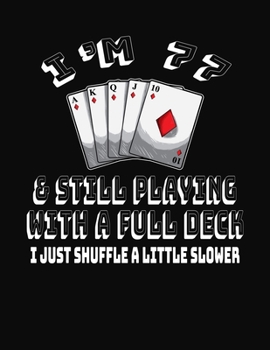 Paperback I'm 77 & Still Playing With A Full Deck I Just Shuffle A Little Slower: 77th Birthday Journal Gift for Men and Women Who Love To Play Cards - Fun And Book