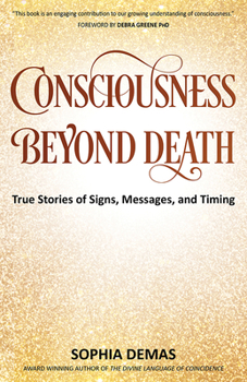 Paperback Consciousness Beyond Death: True Stories of Signs, Messages, and Timing Book