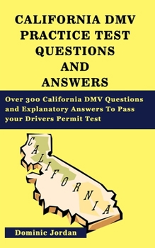 Paperback California Dmv Practice Test Questions and Answers: Over 300 California DMV Questions and Explanatory Answers To Pass your Drivers Permit Test Book
