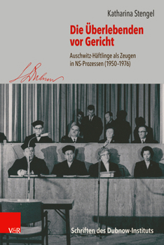 Hardcover Die Uberlebenden VOR Gericht: Auschwitz-Haftlinge ALS Zeugen in Ns-Prozessen (1950-1976) [German] Book