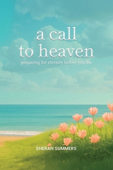 Paperback A Call to Heaven: Preparing for Eternity Before You Die Book