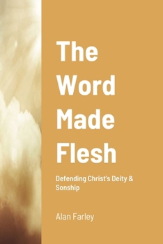 Paperback The Word Made Flesh: Defending Christ's Deity & Sonship Book