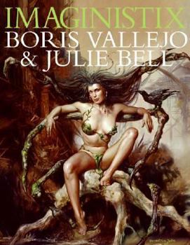 Hardcover Imaginistix: Boris Vallejo and Julie Bell: The All New Collection Book