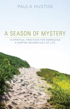 Paperback A Season of Mystery: 10 Spiritual Practices for Embracing a Happier Second Half of Life Book