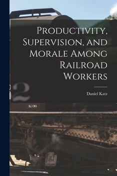 Paperback Productivity, Supervision, and Morale Among Railroad Workers Book