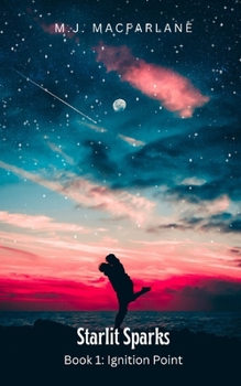 Starlit Sparks: Book 1 - Ignition Point