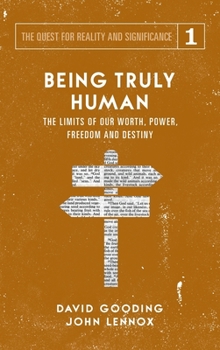 Hardcover Being Truly Human: The Limits of our Worth, Power, Freedom and Destiny Book