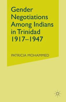 Paperback Gender Negotiations Among Indians in Trinidad 1917-1947 Book