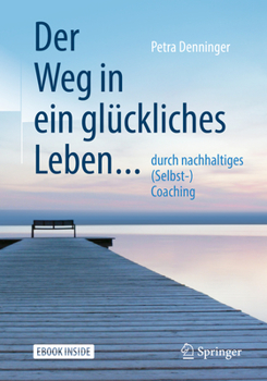 Paperback Der Weg in Ein Glückliches Leben ...: ... Durch Nachhaltiges (Selbst-) Coaching [German] Book