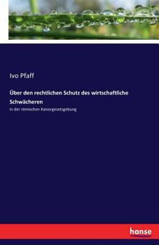 Paperback Über den rechtlichen Schutz des wirtschaftliche Schwächeren: in der römischen Kaisergesetzgebung [German] Book