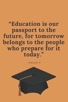 Paperback "Education is our Passport to the Future, for Tomorrow Belongs to the People who Prepare for it Today." -Malcolm X: Orange Blank Lined Journal Perfect Book