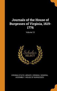 Journals of the House of Burgesses of Virginia, 1619-1776 Volume 13