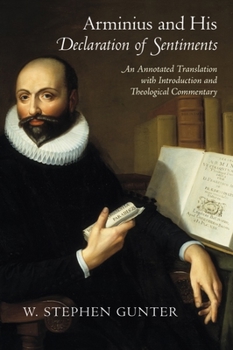 Hardcover Arminius and His Declaration of Sentiments: An Annotated Translation with Introduction and Theological Commentary Book