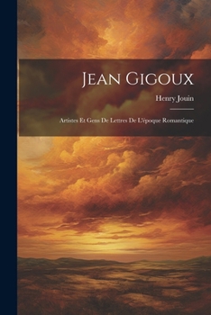 Paperback Jean Gigoux: Artistes Et Gens De Lettres De L'époque Romantique [French] Book