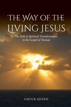 The Way of the Living Jesus: The Path to Spiritual Transformation in the Gospel of Thomas