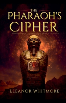 Paperback The Pharaoh's Cipher: An Archaeological Thriller of Ancient Secrets and Solar Catastrophe Book