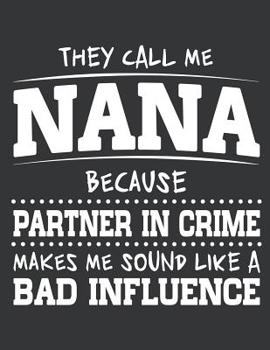 Paperback Notebook: They Call Me Nana Because Partner In Crime Journal & Doodle Diary; 120 Dot Grid Pages for Writing and Drawing - 8.5x11 Book