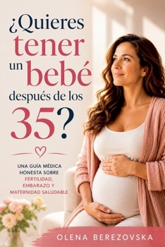 ¿Quieres tener un bebé después de los 35? Una guía médica honesta sobre fertilidad, embarazo y maternidad saludable (Women's Health) (Spanish Edition)