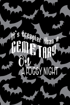 It's Creepier Than A Cementary On A Foggy Night: All Purpose 6x9 Blank Lined Notebook Journal Way Better Than A Card Trendy Unique Gift Bat Ghosts