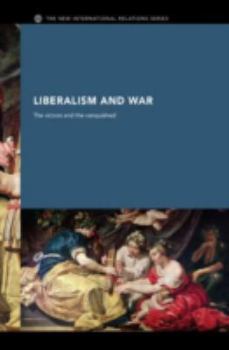 Hardcover Liberalism and War: The Victors and the Vanquished Book
