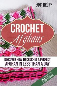 Paperback Crochet Afghans: Discover How to Crochet a Perfect Afghan in Less Than a Day Book