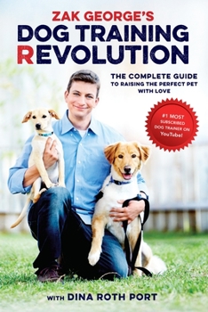 Paperback Zak George's Dog Training Revolution: The Complete Guide to Raising the Perfect Pet with Love Book