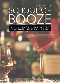 Hardcover School of Booze: An Insider's Guide to Libations, Tipples, and Brews Book