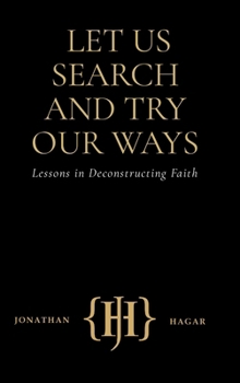 Hardcover Let Us Search and Try Our Ways: Lessons in Deconstructing Faith Book