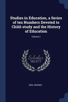 Paperback Studies in Education, a Series of ten Numbers Devoted to Child-study and the History of Education; Volume 2 Book