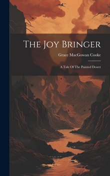 Hardcover The Joy Bringer: A Tale Of The Painted Desert Book