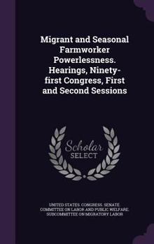 Hardcover Migrant and Seasonal Farmworker Powerlessness. Hearings, Ninety-First Congress, First and Second Sessions Book