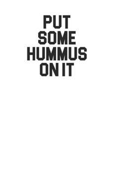 Paperback Put Some Hummus On It 120 Page Notebook Lined Journal for Hummus Lovers Book