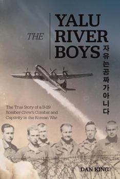 Paperback The Yalu River Boys: The True Story of a B-29 Bomber Crew's Combat and Captivity in the Korean War Book