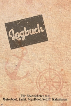 Logbuch für Bootsfahrten mit Motorboot, Yacht, Segelboot, Schiff, Katamaran: Bordbuch für Kapitän, Segler und Crew. Schiffstagebuch, Meilenbuch für ... Geschenkidee unter 10 Euro (German Edition)