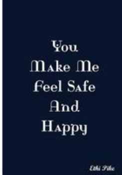 You Make Me Feel Safe And Happy: Collectible Notebook