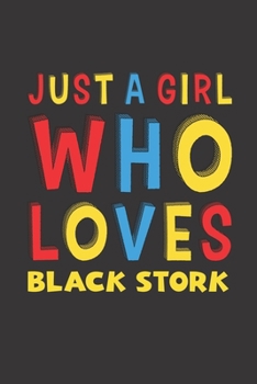 Paperback Just A Girl Who Loves Black Stork: A Nice Gift Idea For Black Stork Lovers Girl Women Gifts Journal Lined Notebook 6x9 120 Pages Book