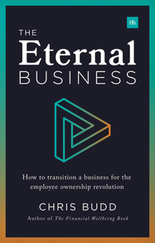 Paperback The Eternal Business: How to Transition a Business for the Employee Ownership Revolution Book