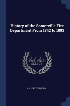 Paperback History of the Somerville Fire Department From 1842 to 1892 Book