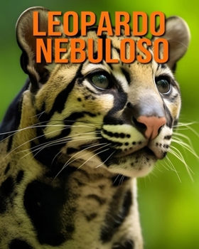 Paperback Leopardo nebuloso: Fatti e immagini divertenti e affascinanti sui Leopardo nebuloso [Italian] Book