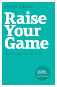 Paperback Raise Your Game: How to Succeed at Work Book