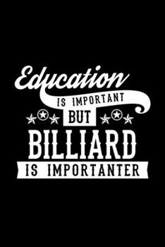 Paperback Education Is Important But Billiard Is Importanter: Lined Journal, 120 Pages, 6x9 Sizes, Funny Billiard Notebook Gift For Billiard Lover Book